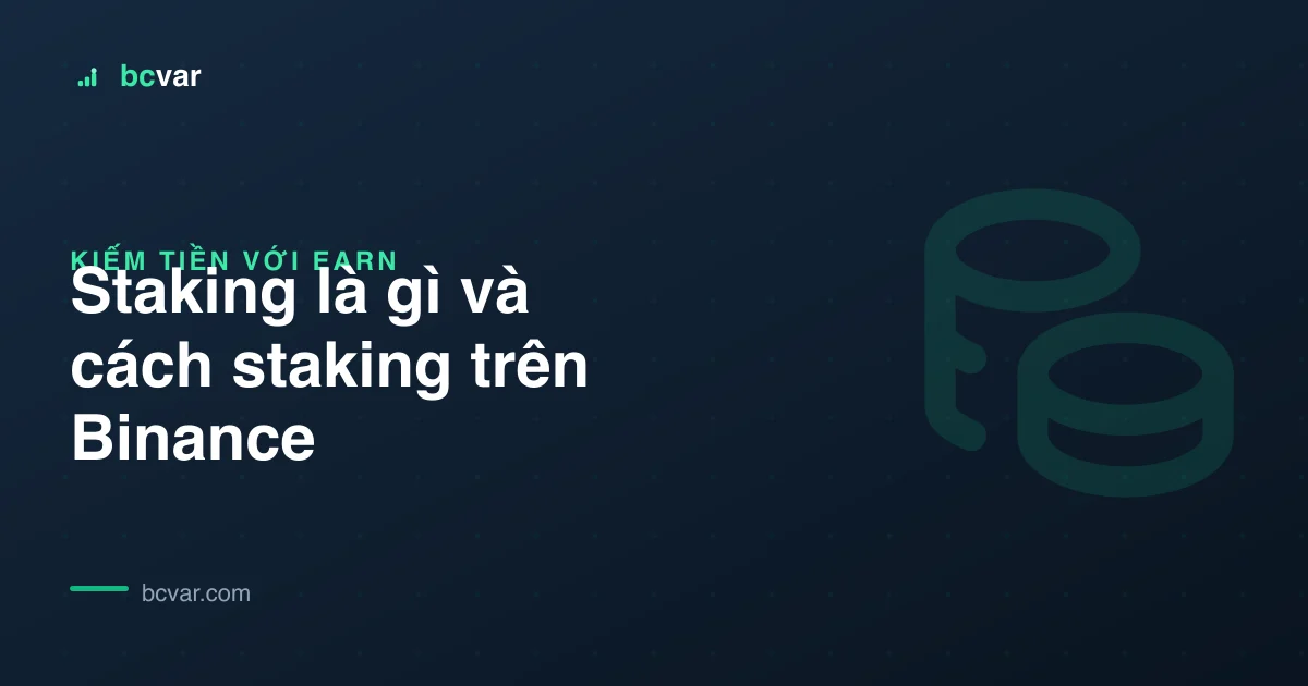 Staking là gì và cách staking trên Binance