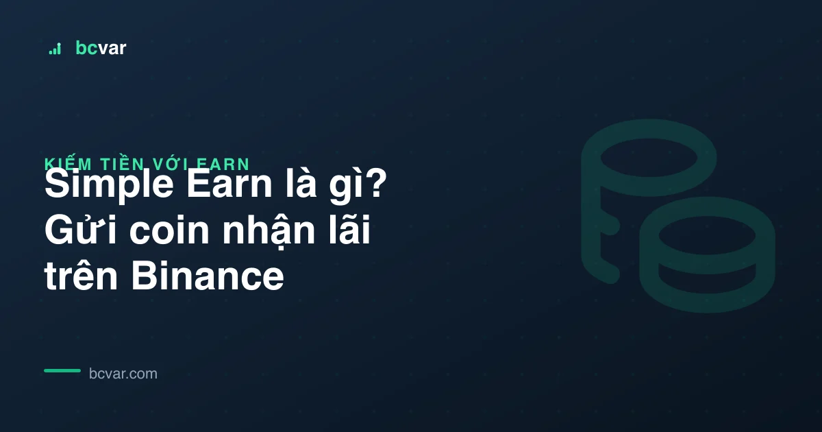 Simple Earn là gì? Gửi coin nhận lãi trên Binance