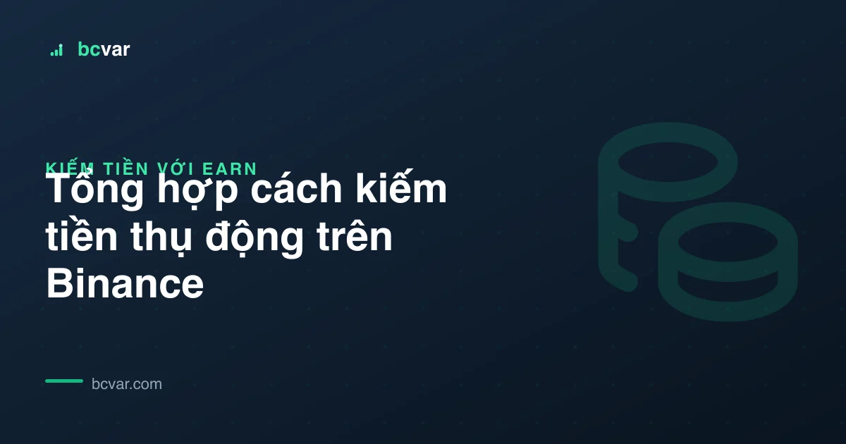 Tổng hợp cách kiếm tiền thụ động trên Binance
