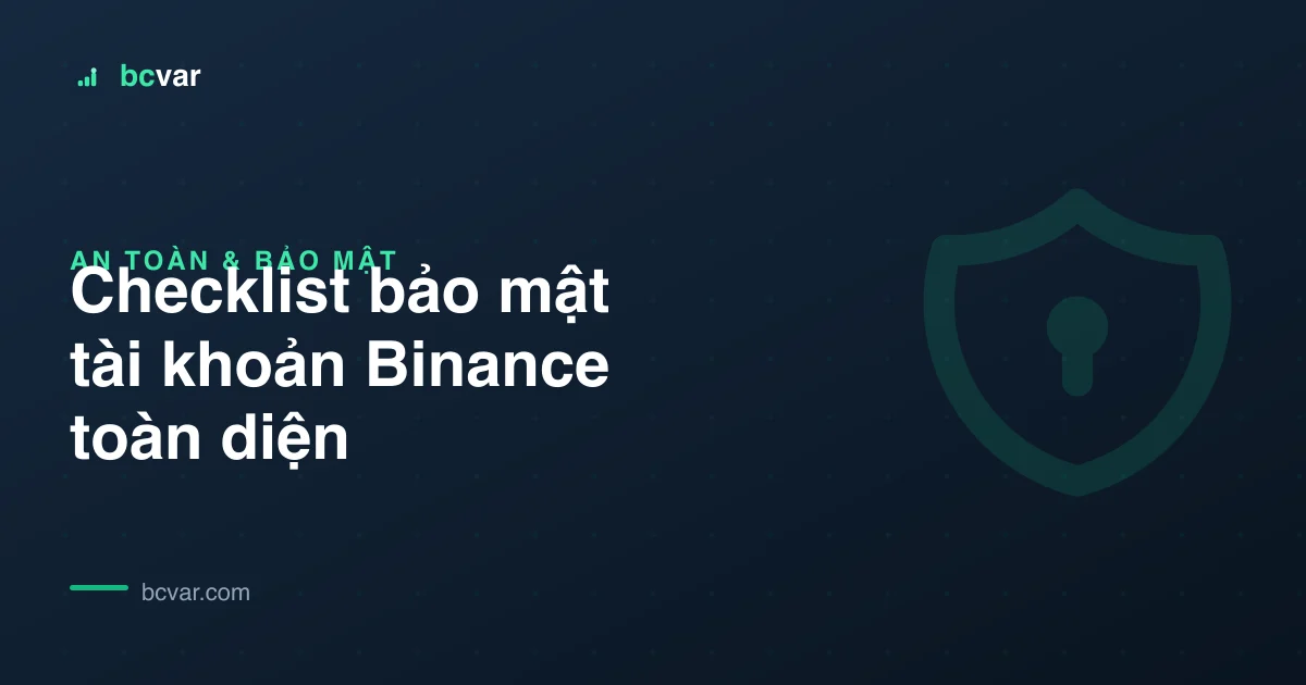 Checklist bảo mật tài khoản Binance toàn diện